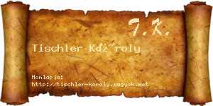 Tischler Károly névjegykártya